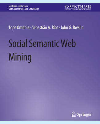 Social Semantic Web Mining - Omitola, Tope, and Ros, Sebastin A., and Breslin, John G.