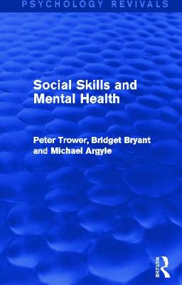 Social Skills and Mental Health (Psychology Revivals) - Trower, Peter, Dr., and Bryant, Bridget, and Argyle, Michael, Professor