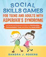 Social Skills Games For Teens And Adults With Asperger?s Syndrome. 50 games and dynamics to work on relationships, communication, trust, and other key social skills