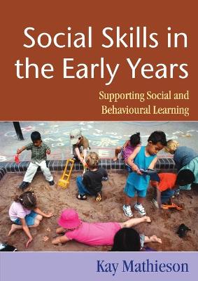 Social Skills in the Early Years: Supporting Social and Behavioural Learning - Mathieson, Kay