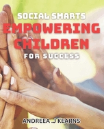 Social Smarts: Empowering Children for Success: Nurture your child's emotional intelligence for a brighter future.