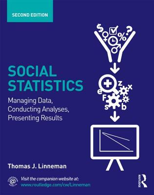 Social Statistics: Managing Data, Conducting Analyses, Presenting Results - Linneman, Thomas J