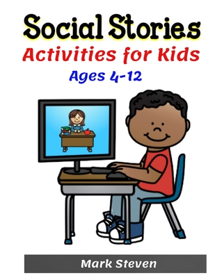 Social Stories Activities for Kids Ages 4-12: Illustrated Teaching Social Skills to Children and Adults, Learning at home, Understanding Social Rules, Growth Mindset, Distance learning And more ! - Steven, Mark