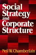 Social Strategy and Corporate Structure - Chamberlain, Neil W