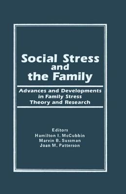 Social Stress and the Family: Advances and Developments in Family Stress Therapy and Research - MC Cubbin, Hamilton I, and Sussman, Marvin B