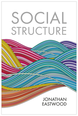 Social Structure: Relationships, Representations, and Rules - Eastwood, Jonathan