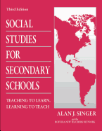 Social Studies for Secondary Schools: Teaching to Learn, Learning to Teach - Singer, Alan J