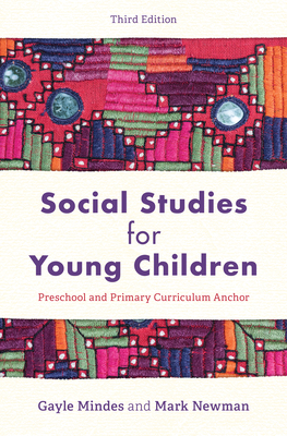 Social Studies for Young Children: Preschool and Primary Curriculum Anchor, Third Edition - Mindes, Gayle, and Newman, Mark