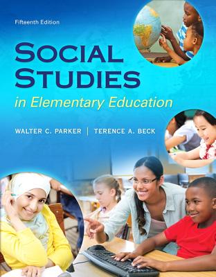 Social Studies in Elementary Education, Enhanced Pearson Etext with Loose-Leaf Version -- Access Card Package - Parker, Walter, and Beck, Terence