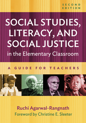 Social Studies, Literacy, and Social Justice in the Elementary Classroom: A Guide for Teachers - Agarwal-Rangnath, Ruchi, and Sleeter, Christine E (Foreword by)