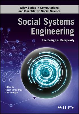 Social Systems Engineering: The Design of Complexity - Garca-Daz, Csar (Editor), and Olaya, Camilo (Editor)