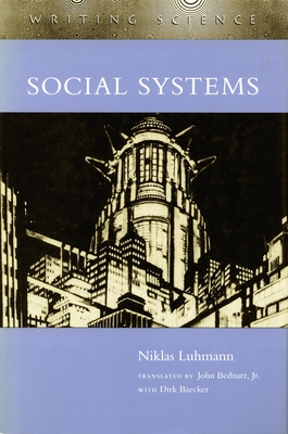 Social Systems - Luhmann, Niklas, Professor, and Bednarz, John (Translated by), and Baecker, Dirk (Translated by)