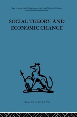 Social Theory and Economic Change - Burns, Tom, M.D (Editor), and Saul, Professor S B (Editor), and Saul, S B (Editor)