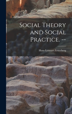 Social Theory and Social Practice. -- - Zetterberg, Hans Lennart 1927-
