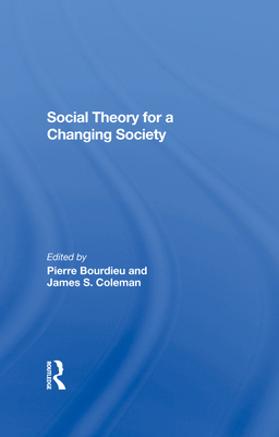 Social Theory For A Changing Society - Bourdieu, Pierre, and Coleman, James S., and Coleman, Zdzislawa Walaszek