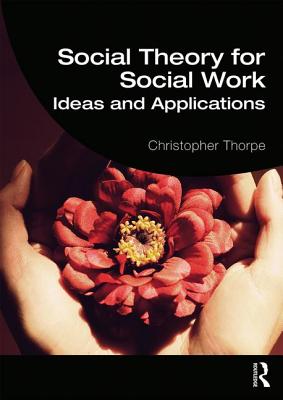 Social Theory for Social Work: Ideas and Applications - Tomes, Robert R.