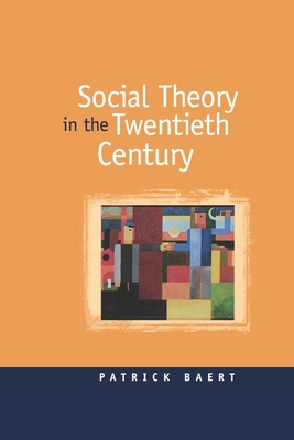 Social Theory in the Twentieth Century - Baert, Patrick