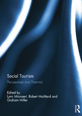 Social Tourism: Perspectives and Potential - Minnaert, Lynn (Editor), and Maitland, Robert (Editor), and Miller, Graham (Editor)
