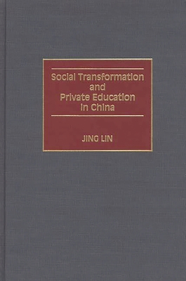 Social Transformation and Private Education in China - Lin, Jing