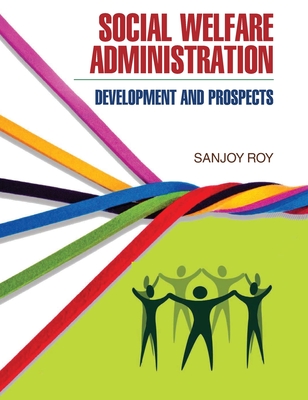 Social Welfare Administration: Development & Prospects - Roy, Sanjoy