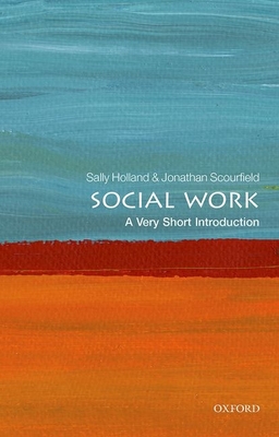 Social Work: A Very Short Introduction - Holland, Sally, and Scourfield, Jonathan