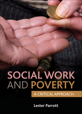Social Work and Poverty: A Critical Approach - Parrott, Lester