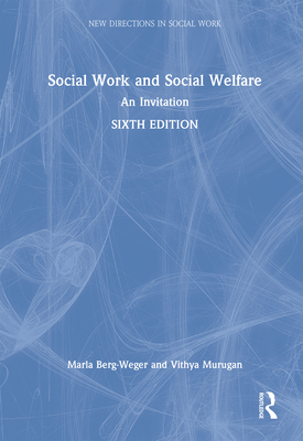 Social Work and Social Welfare: An Invitation - Berg-Weger, Marla, and Murugan, Vithya