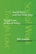 Social Work and the Third Way: Tough Love as Social Policy