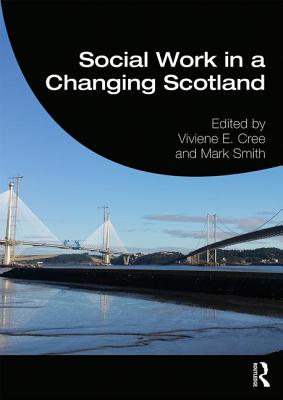 Social Work in a Changing Scotland - Cree, Viviene E. (Editor), and Smith, Mark (Editor)