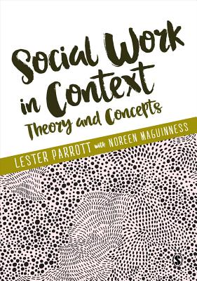 Social Work in Context: Theory and Concepts - Parrott, Lester, and Maguinness, Noreen