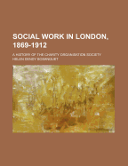 Social Work in London, 1869-1912: A History of the Charity Organisation Society