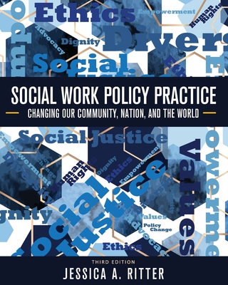 Social Work Policy Practice: Changing Our Community, Nation, and the World - Ritter, Jessica A