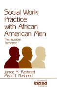 Social Work Practice with African American Men: The Invisible Presence