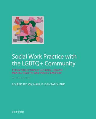 Social Work Practice with the LGBTQ+ Community: The Intersection of History, Health, Mental Health, and Policy Factors - Dentato, Michael P (Editor)