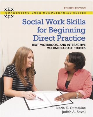 Social Work Skills for Beginning Direct Practice: Text, Workbook and Interactive Multimedia Case Studies - Cummins, Linda, and Sevel, Judith