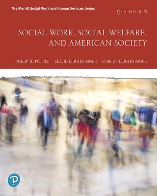 Social Work, Social Welfare, and American Society - Popple, Philip, and Leighninger, Leslie, and Leighninger, Robert
