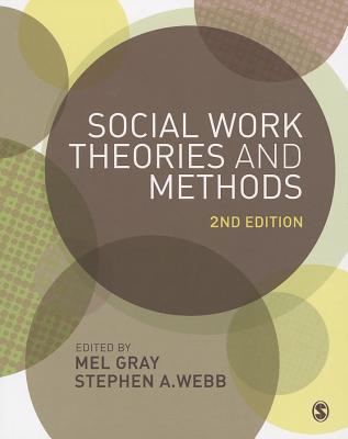 Social Work Theories and Methods - Gray, Mel (Editor), and Webb, Stephen (Editor)