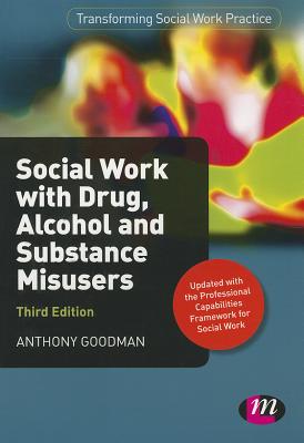 Social Work with Drug, Alcohol and Substance Misusers - Goodman, Anthony