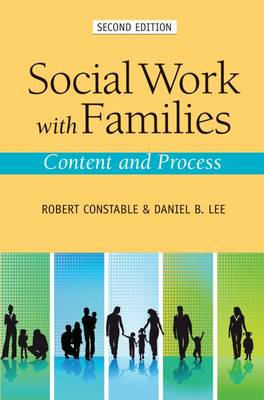 Social Work with Families: Content and Process - Constable, Robert, and Lee, Daniel B.