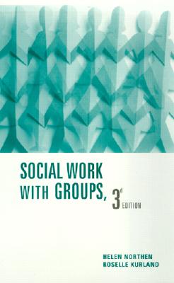 Social Work with Groups - Northen, Helen, and Kurland, Roselle