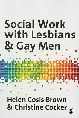 Social Work with Lesbians and Gay Men - Cosis Brown, Helen, and Cocker, Christine