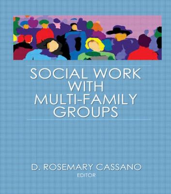 Social Work with Multi-Family Groups - Cassano, D Rosemary