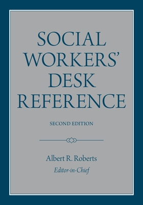 Social Workers' Desk Reference - Roberts, Albert R