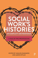 Social Work's Histories of Complicity and Resistance: A Tale of Two Professions
