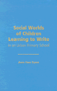 Social Worlds of Children Learning to Write in an Urban Primary School