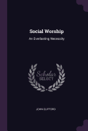 Social Worship: An Everlasting Necessity