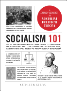 Socialism 101: From the Bolsheviks and Karl Marx to Universal Healthcare and the Democratic Socialists, Everything You Need to Know about Socialism