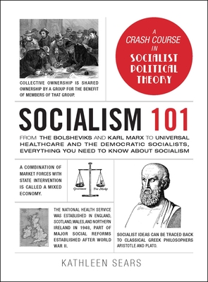 Socialism 101: From the Bolsheviks and Karl Marx to Universal Healthcare and the Democratic Socialists, Everything You Need to Know about Socialism - Sears, Kathleen