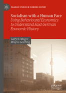 Socialism with a Human Face: Using Behavioural Economics to Understand East German Economic History