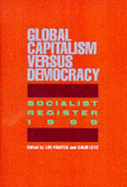Socialist Register 1999. Global Capitalism Versus Democracy - Panitch, Leo (Editor), and Leys, Colin (Editor), and Merlin Press (Creator)
